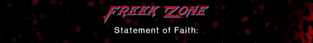 Freek Zone Statement of Faith: